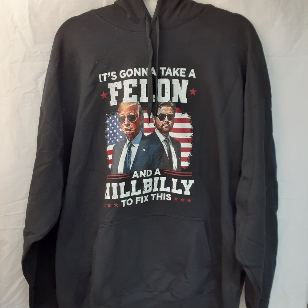 New 2XL It's Gonna Take a Felon and a Hillbilly to Fix This - Trump Vance Hoodie